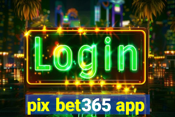 pix bet365 app